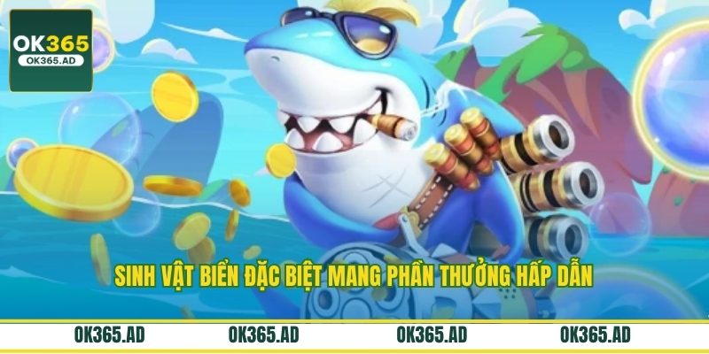 Sinh vật biển đặc biệt mang phần thưởng hấp dẫn Sinh vật biển đặc biệt mang phần thưởng hấp dẫn