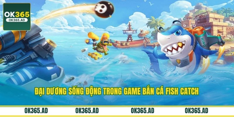 Đại dương sống động trong game bắn cá fish catch Đại dương sống động trong game bắn cá fish catch