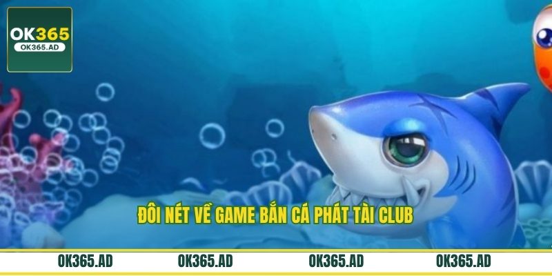 Đôi nét về game bắn cá phát tài club