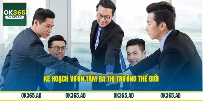 Kế hoạch vươn tầm ra thị trường thế giới Kế hoạch vươn tầm ra thị trường thế giới