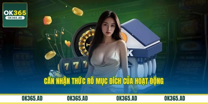 Cần nhận thức rõ mục đích của hoạt động