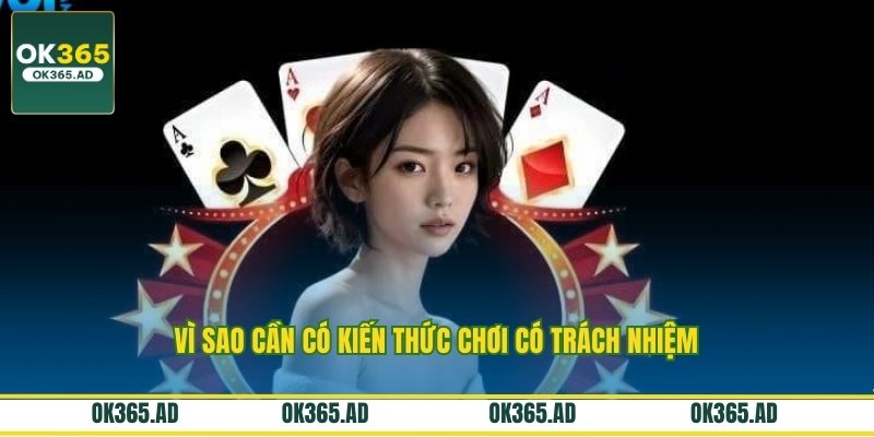 Vì sao cần có kiến thức chơi có trách nhiệm