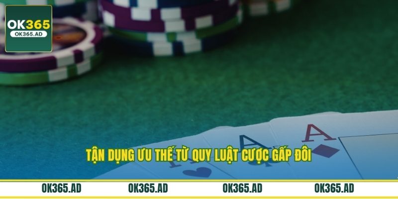 Tận dụng ưu thế từ quy luật cược gấp đôi