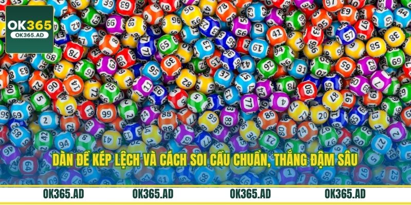 Dàn Đề Kép Lệch Và Cách Soi Cầu Chuẩn, Thắng Đậm Sâu
