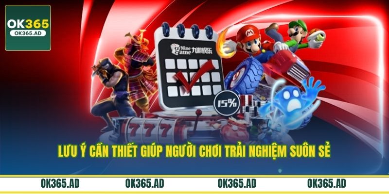 Lưu ý cần thiết giúp người chơi trải nghiệm suôn sẻ Lưu ý cần thiết giúp người chơi trải nghiệm suôn sẻ