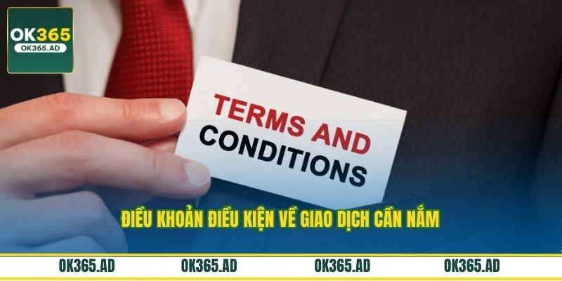 Điều khoản điều kiện về giao dịch cần nắm Điều khoản điều kiện về giao dịch cần nắm