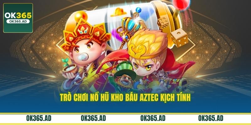 Trò chơi nổ hũ Kho Báu Aztec kịch tính Trò chơi nổ hũ Kho Báu Aztec kịch tính