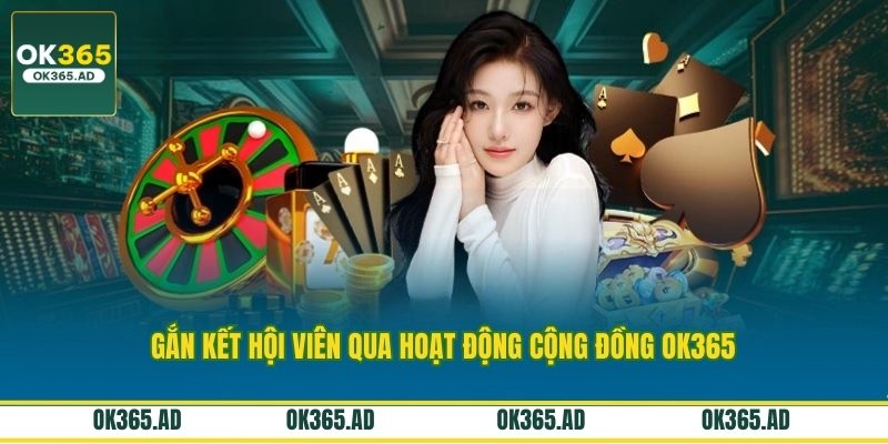 Gắn kết hội viên qua hoạt động cộng đồng OK365 Gắn kết hội viên qua hoạt động cộng đồng OK365