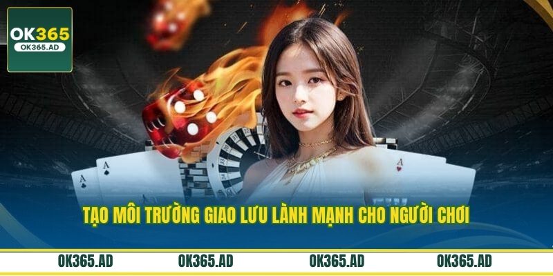 Tạo môi trường giao lưu lành mạnh cho người chơi Tạo môi trường giao lưu lành mạnh cho người chơi
