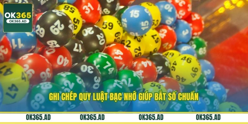 Ghi chép quy luật bạc nhớ giúp bắt số chuẩn Ghi chép quy luật bạc nhớ giúp bắt số chuẩn