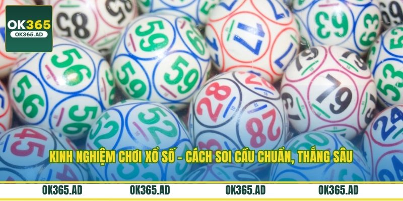 Kinh Nghiệm Chơi Xổ Số - Cách Soi Cầu Chuẩn, Thắng Sâu
