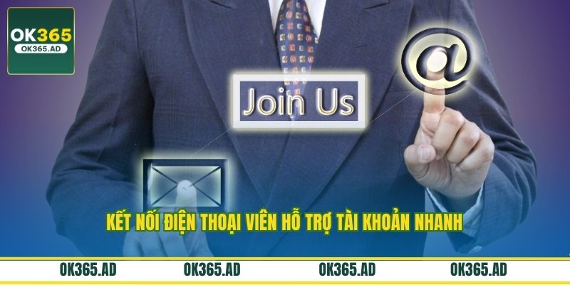 Kết nối điện thoại viên hỗ trợ tài khoản nhanh Kết nối điện thoại viên hỗ trợ tài khoản nhanh