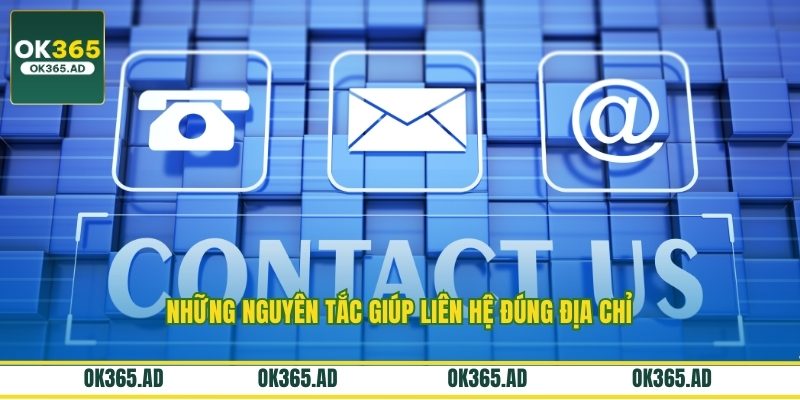 Những nguyên tắc giúp liên hệ đúng địa chỉ Những nguyên tắc giúp liên hệ đúng địa chỉ