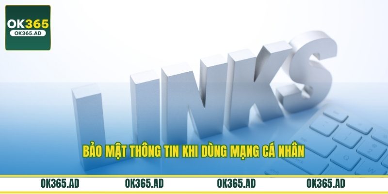 Bảo mật thông tin khi dùng mạng cá nhân Bảo mật thông tin khi dùng mạng cá nhân