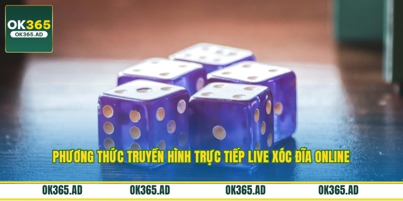 Phương thức truyền hình trực tiếp live xóc đĩa online Phương thức truyền hình trực tiếp live xóc đĩa online