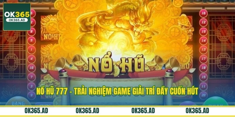 Nổ Hũ 777 - Trải Nghiệm Game Giải Trí Đầy Cuốn Hút