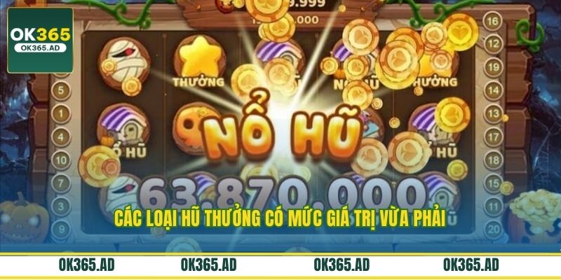 Các loại hũ thưởng có mức giá trị vừa phải Các loại hũ thưởng có mức giá trị vừa phải