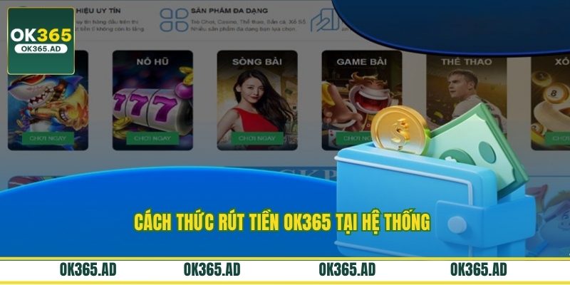 Cách thức rút tiền OK365 tại hệ thống 