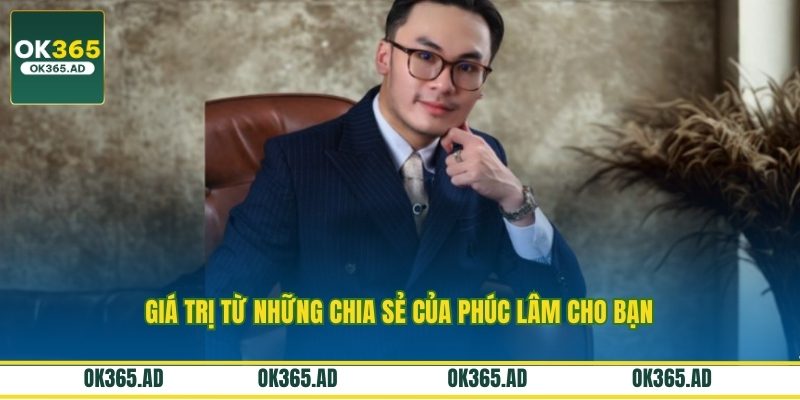 Giá trị từ những chia sẻ của Phúc Lâm cho bạn Giá trị từ những chia sẻ của Phúc Lâm cho bạn