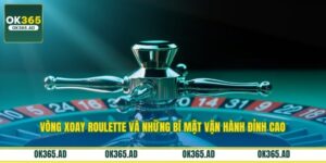 Vòng Xoay Roulette Và Những Bí Mật Vận Hành Đỉnh Cao