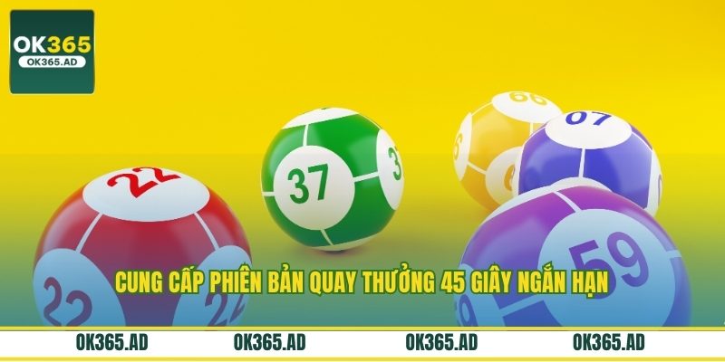 Cung cấp phiên bản quay thưởng 45 giây ngắn hạn Cung cấp phiên bản quay thưởng 45 giây ngắn hạn